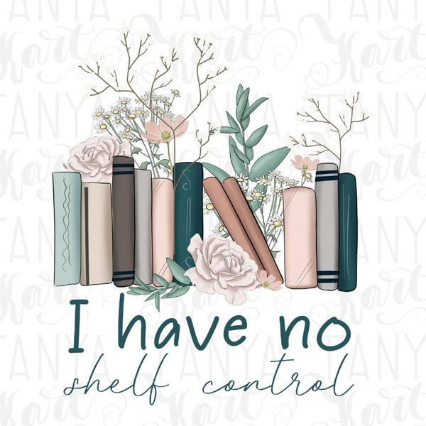 I Have No Shelf Control, Book Lovers Png Sublimation Image, Reading Books, Quote Illustration, Librarian Design, Book Worm, Digital Design