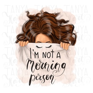 I'm Not A Morning Person,Sublimation Designs, Digital Design, Sublimation Png, Brunette Hair Png, Digital Art Fashion