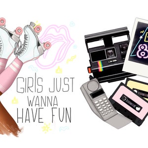May include: A digital illustration of a woman wearing roller skates and pink socks. The text "Girls Just Wanna Have Fun" is written in black. The image also includes a vintage camera, a cassette tape, a rotary phone, and a Polaroid photo with the text "Born in the 80's".