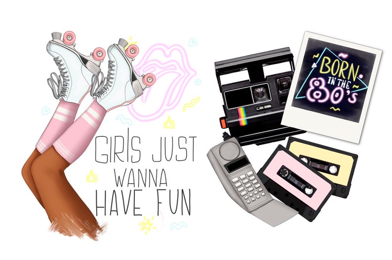 May include: A digital illustration of a woman wearing roller skates and pink socks. The text "Girls Just Wanna Have Fun" is written in black. The image also includes a vintage camera, a cassette tape, a rotary phone, and a Polaroid photo with the text "Born in the 80's".
