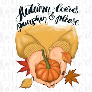 Autumn Leaves and Pumpkins Please, Fall Png Design Download, Fall Sublimation for Commercial Use