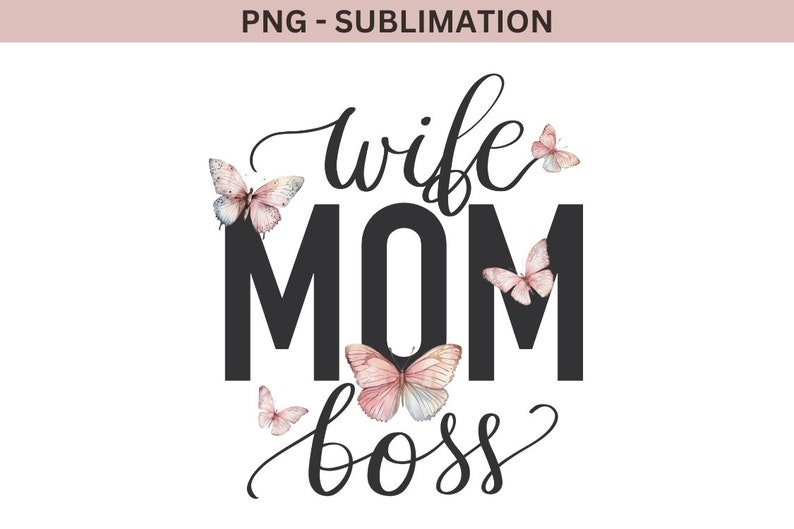 May include: Black and white text graphic with the words "wife mom boss" surrounded by pink and white butterflies.