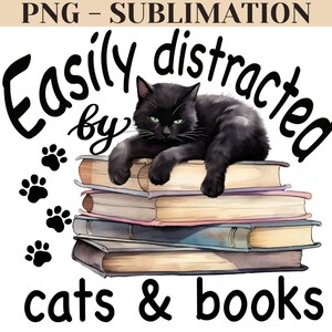 May include: A black cat is lying on a stack of books. The cat is looking at the camera with a bored expression. The text "Easily distracted by cats & books" is written above the cat. There are paw prints scattered around the cat.