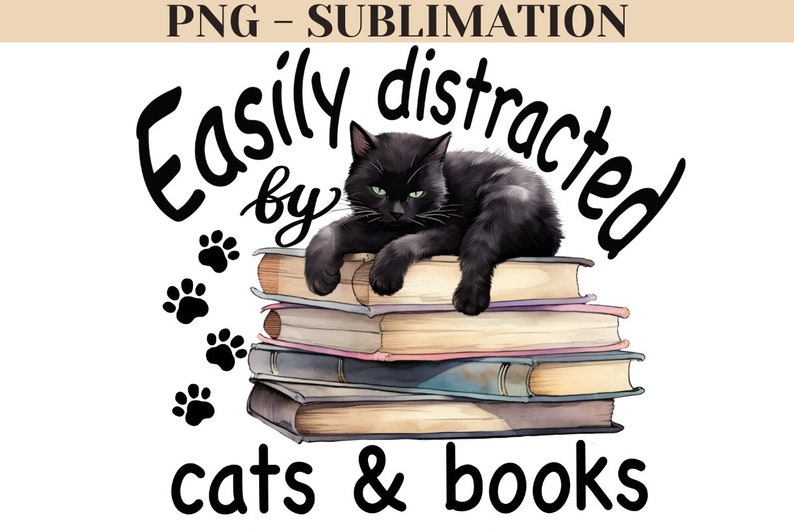 May include: A black cat is lying on a stack of books. The cat is looking at the camera with a bored expression. The text "Easily distracted by cats & books" is written above the cat. There are paw prints scattered around the cat.