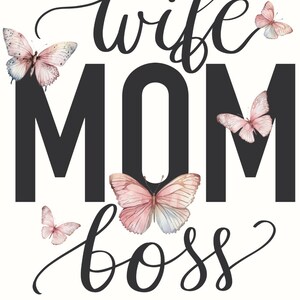 May include: Black and white text graphic with the words "wife mom boss" with pink watercolor butterflies around the text.