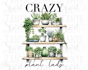 Crazy Plant Lady PNG: Printable Sublimation Design Downloads for Garden Lovers, Plant Mom PNG Digital Prints for Shirt Designs