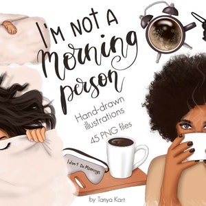 May include: A digital illustration set of 45 PNG files featuring a woman in various stages of sleep and waking up. The set includes a woman sleeping in bed, a woman waking up with a cup of coffee, and a woman getting ready for the day. The text "I'm not a morning person" is featured in the illustration.