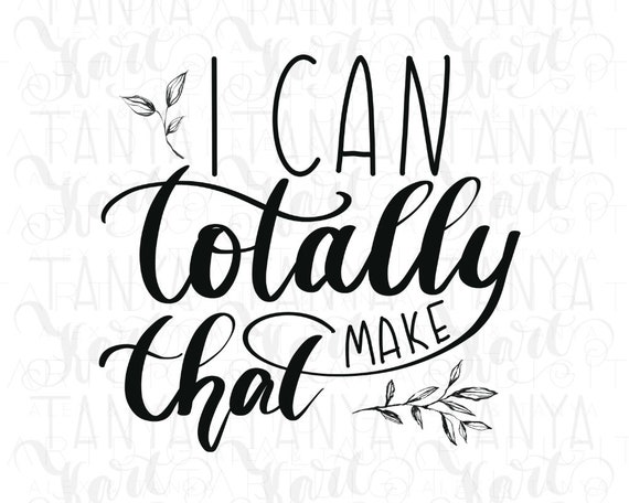 I Can Totally Make That Crafter PNG Digital Download 