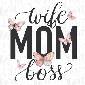 Wife Mom Boss Png, Sublimation Design, Mom Life Png Woman Empowerment Png Digital Download, Butterfly Image, Png Saying for Moms