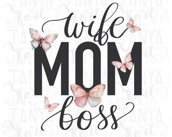 Wife Mom Boss Png, Sublimation Design, Mom Life Png Woman Empowerment Png Digital Download, Butterfly Image, Png Saying for Moms