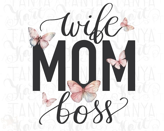 Wife Mom Boss Png, Sublimation Design, Mom Life Png Woman Empowerment Png Digital Download, Butterfly Image, Png Saying for Moms