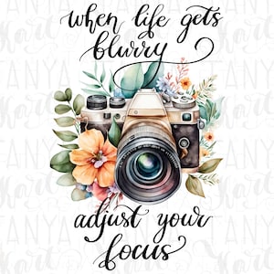 Floral Photo Camera, Vintage Design Png, Camera Illustration, Png Instant Download, When Life Gets Blurry Adjust Your Focus Png