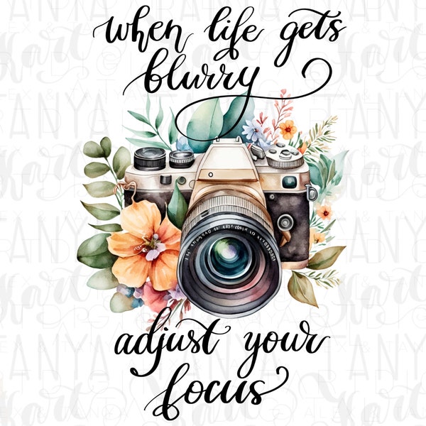 Floral Photo Camera, Vintage Design Png, Camera Illustration, Png Instant Download, When Life Gets Blurry Adjust Your Focus Png