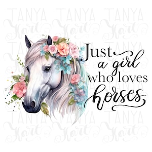 May include: A watercolor painting of a white horse with a floral crown. The horse is looking to the left. The text "Just a girl who loves horses" is written in black cursive script.