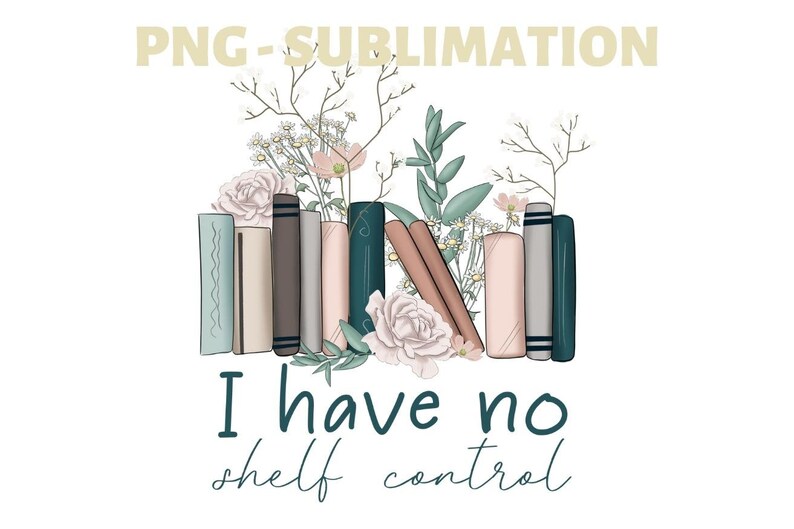 May include: A stack of books with a floral design and the text "I have no shelf control".