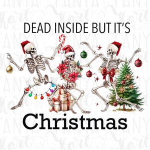 May include: A humorous graphic featuring three dancing skeletons wearing Santa hats and Christmas decorations. The text reads "DEAD INSIDE BUT IT'S Christmas" in black, bold font. The skeletons are holding ornaments, candy canes, and a Christmas tree.