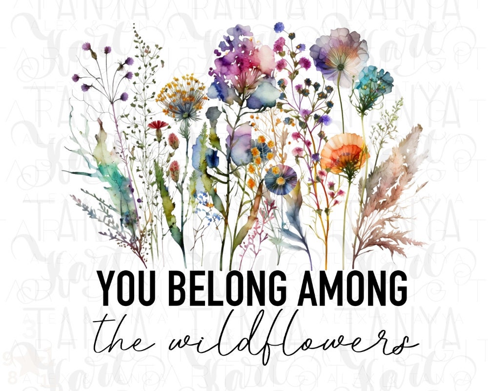 You Belong Among The Wildflowers Watercolor Flowers Gift T-Shirt You Belong Among The Wildflowers Watercolor Flowers Gift T-Shirt