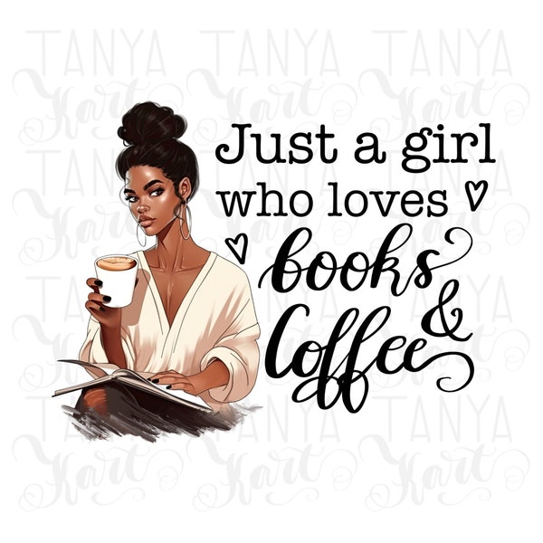 Just a Girl Who Loves Books and Coffee Png for Sublimation, African American Sublimation Designs, Black Girl Reading Png Instant Download