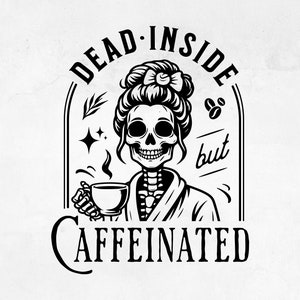 Amateurs de café SVG | Femme squelette morte à l'intérieur mais caféinée | Fichier Cricut drôle de maman fatiguée | Chemise maman et cadeaux de maternité PNG