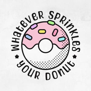 Archivo de corte con cita inspiradora / Lo que sea que rocíe tu dona SVG / Dicho divertido SVG / Diseño de dona retro PNG / Diseño de Cricut y sublimación