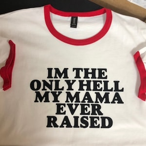 Im the Only Hell My Mama Ever Raised Custom Ringer T-Shirt Johnny Paycheck