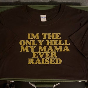 Im The Only Hell My Mama Ever Raised Custom Crew T-Shirt Johnny Paycheck