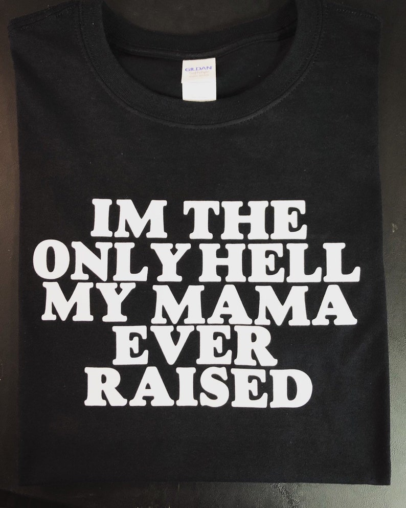 the only hell my momma ever raised shirt