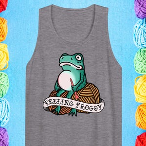 Feeling Froggy Tank Top, Funny Crochet Apparel Gift, Gift for Crocheter