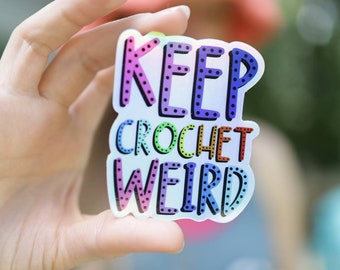 Funny Crochet Vinyl Holographic Sticker, Crochet Life Laptop Stickers, Keep Crochet Weird, Gift for Crocheter, Stocking Stuffer