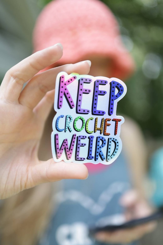 Funny Crochet Vinyl Holographic Sticker, Crochet Life Laptop Stickers, Keep Crochet Weird, Gift for Crocheter, Stocking Stuffer