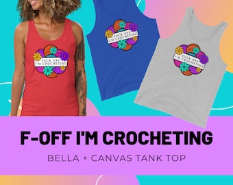 F-Off I'm Crocheting Tank Top, Funny Crochet Apparel Gift, Obscene Gag Gift for Crocheter