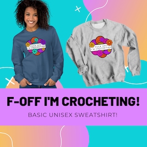 F-Off I'm Crocheting Unisex Sweatshirt, Crochet themed sweatshirt, funny gag gift for crocheter image 1