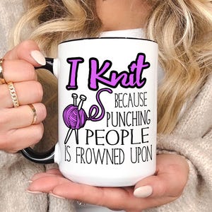 Funny Knitting Mug, Gifts for knitters, Gift for Her, Gift for Mom, I Knit because Punching People is Frowned Upon, Knitting Cup image 1