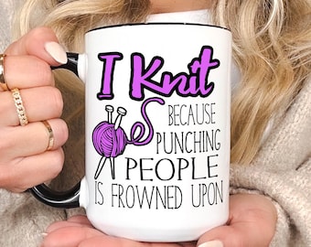 Funny Knitting Mug, Gifts for knitters,  Gift for Her, Gift for Mom, I Knit because Punching People is Frowned Upon, Knitting Cup