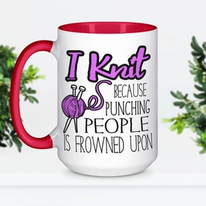 Funny Knitting Mug, Gifts for knitters, Gift for Her, Gift for Mom, I Knit because Punching People is Frowned Upon, Knitting Cup image 2