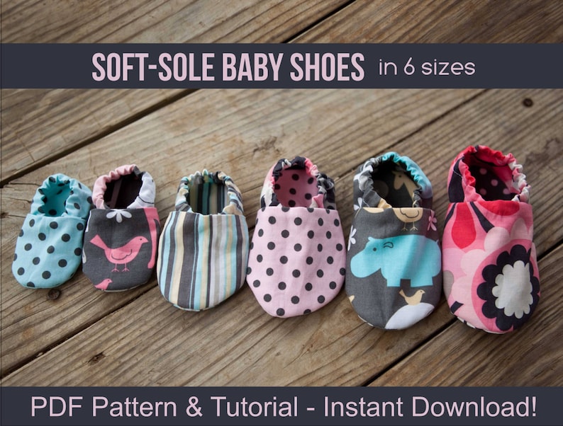 May include: Six pairs of soft-soled baby shoes in various colours and patterns, including polka dots, stripes, and animal prints. The shoes are lined up on a wooden surface. "SOFT-SOLE BABY SHOES in 6 sizes" and "PDF Pattern & Tutorial - Instant Download!" are written on the image.