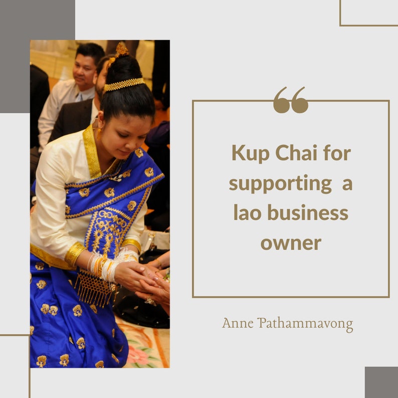 May include: A woman in a traditional Laotian dress with a blue and gold pattern, kneeling and holding a small object in her hands. The text "Kup Chai for supporting a lao business owner" and "Anne Pathammavong" are visible in the image.