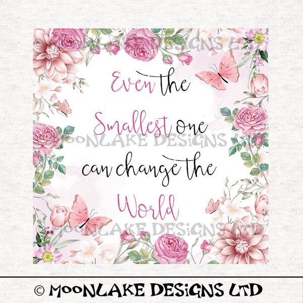 Floral Even the smallest one can change the world quote  100% Cotton or Polyester