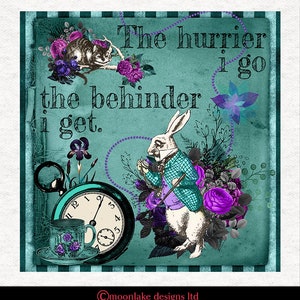 May include: A teal blue background with a white rabbit holding a pocket watch. The rabbit is wearing a blue and purple waistcoat. The text "The hurrier I go the behinder I get." is written in black on the background. The image is framed with a white border.