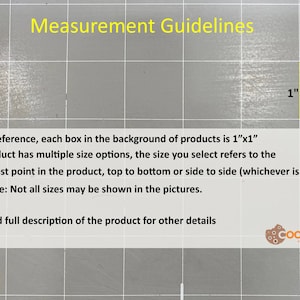 May include: A gray background with a grid pattern and a yellow square with the text "1" inside. The text "Measurement Guidelines" is at the top of the image. The text below the grid says "For your reference, each box in the background of products is 1"x1". If the product has multiple size options, the size you select refers to the two farthest point in the product, top to bottom or side to side (whichever is the widest). Please note: Not all sizes may be shown in the pictures. Please read full description of the product for other details."