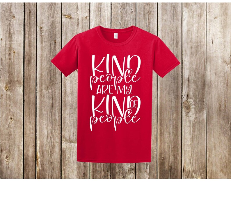 May include: Red t-shirt with white text that reads "Kind people are my kind of people".