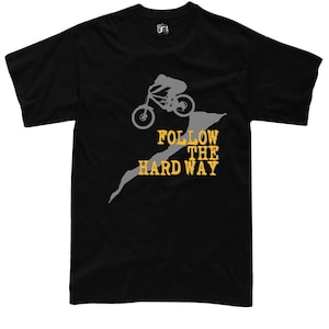 Bicycle Tee Downhill Holics Follow The Hard Way Rider Gift Bikers mountain bikes xc  t-shirt S - 5XL