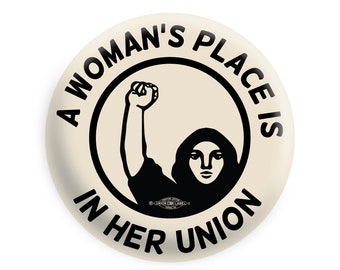 A Woman's Place Is In Her Union - Pinback Button // Fridge Magnet // Badge Magnet // Pocket Mirror