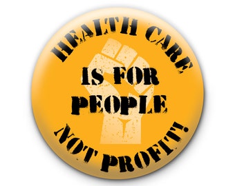 Health Care Is For People Not Profit! Pinback Button // Pin // Badge // Fridge Magnet // Badge Magnet