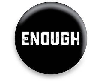 Enough Pinback Button // Fridge Magnet // Badge Magnet // Pocket Mirror