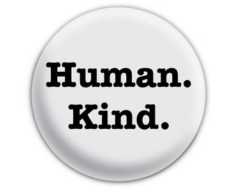 Human. Kind. Pinback Button // Badge // Pin // Fridge Magnet // Badge Magnet