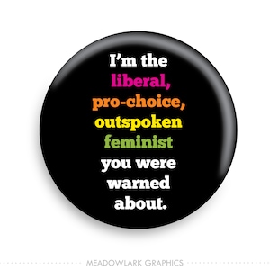 I'm The Liberal, Pro-Choice, Outspoken Feminist You Were Warned About Pinback Button // Pin // Badge // Fridge Magnet // Badge Magnet