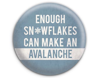 Enough Snowflakes Can Make an Avalanche Pinback Button // Pin // Badge