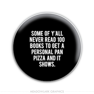 Some of Y'all Never Read 100 Books to Get A Personal Pan Pizza & it Shows Pinback Button // Fridge Magnet // Badge Magnet // Pocket Mirror