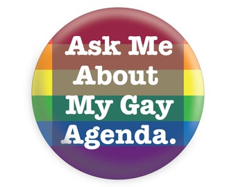 Ask Me About My Gay Agenda Pinback Button // Fridge Magnet // Badge Magnet